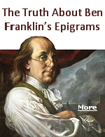 Ben Franklin didn’t conceive all of these witty epigrams himself. Sometimes he took old ones and adapted them to the times and his voice.